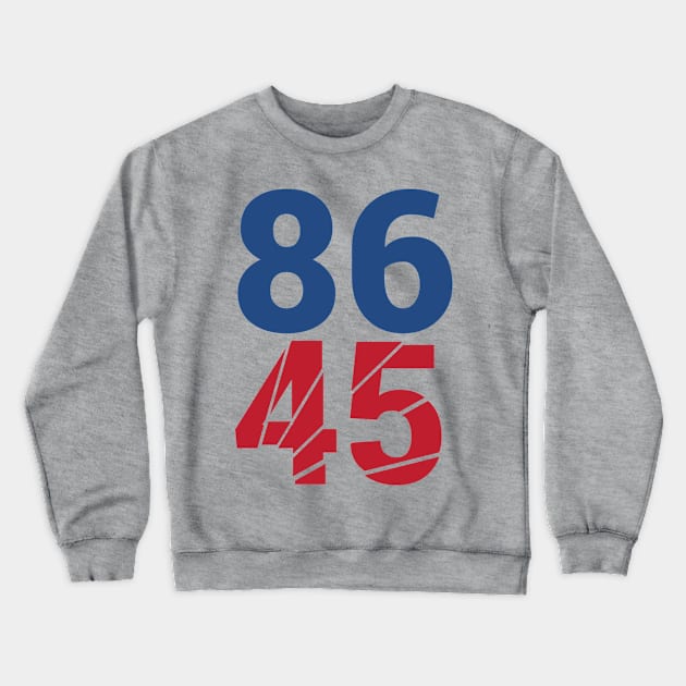 86 45 Anti Trump Impeachment T-Shirt / Politics Gift For Democrats, Liberals, Leftists, Feminists, Trump Haters And Bernie Sanders Fans Crewneck Sweatshirt by TheCreekman